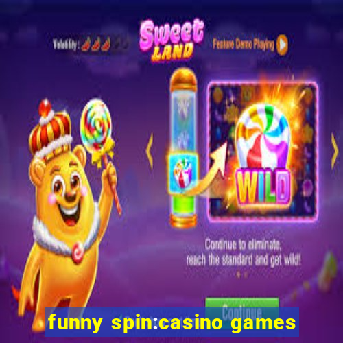 funny spin:casino games